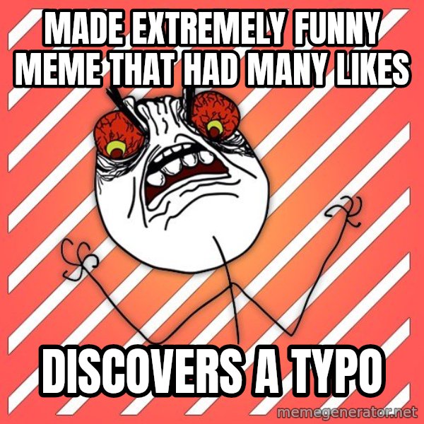 iHate meme: made extremely funny meme that had many likes / discovers a typo