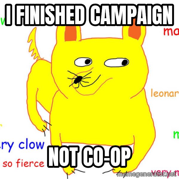 Forever Alone meme: i finished campaign / not co-op