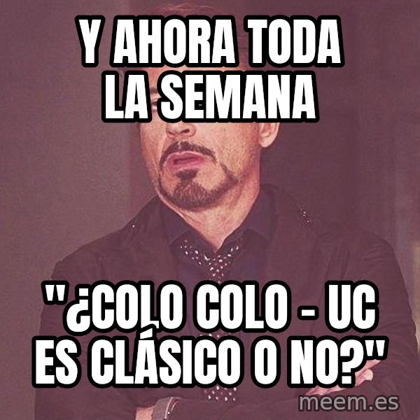 Robert Downey Jr rolls eyes meme: Y AHORA TODA LA SEMANA / "¿Colo colo - uc  es clásico o no?"