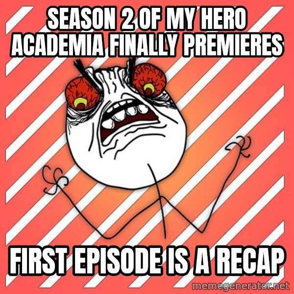 iHate meme: season 2 of my hero academia finally premieres / first episode is a recap