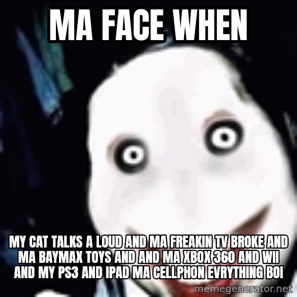 go to sleep meme: ma face when / my cat talks a loud and ma freakin tv broke and ma baymax toys and and ma xbox 360 and wii and my ps3 and ipad ma cellphon evrything  boi