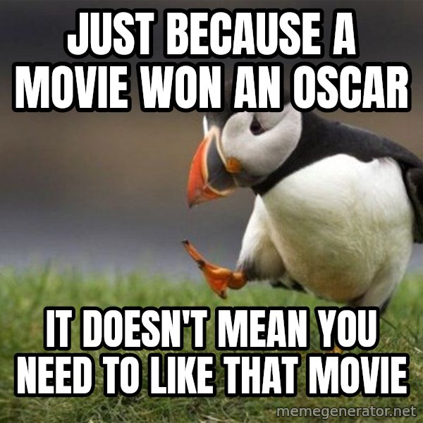 Unpopular Opinion Puffin meme: just because a movie won an oscar / it doesn't mean you need to like that movie