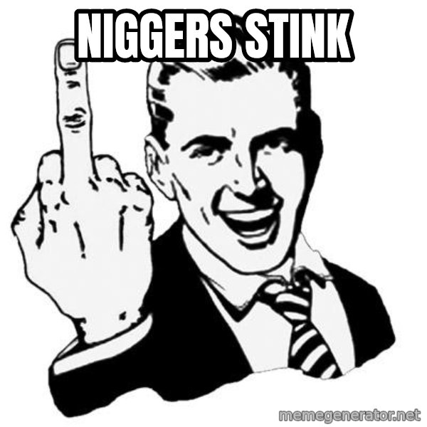Lol Fuck You meme: niggers stink