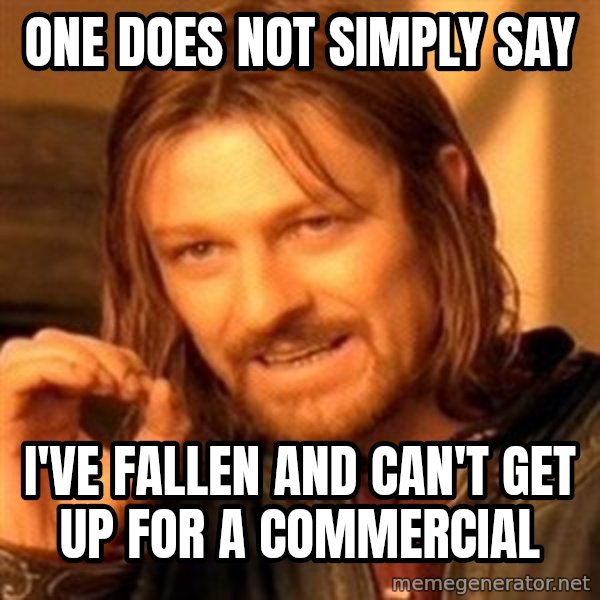 One Does Not Simply meme: one does not simply say / i've fallen and can't get up for a commercial