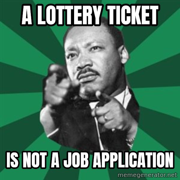 Martin Luther King jr.  meme: a lottery ticket / is not a job application