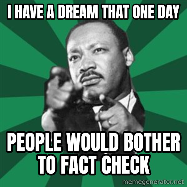 Martin Luther King jr.  meme: I have a dream that one day / people would bother to fact check