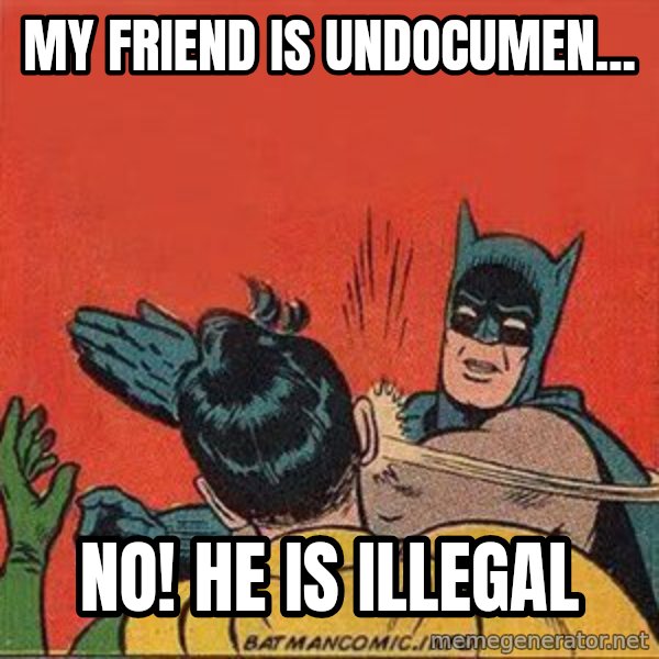 batman slap robin meme: my friend is undocumen... / No! he is illegal