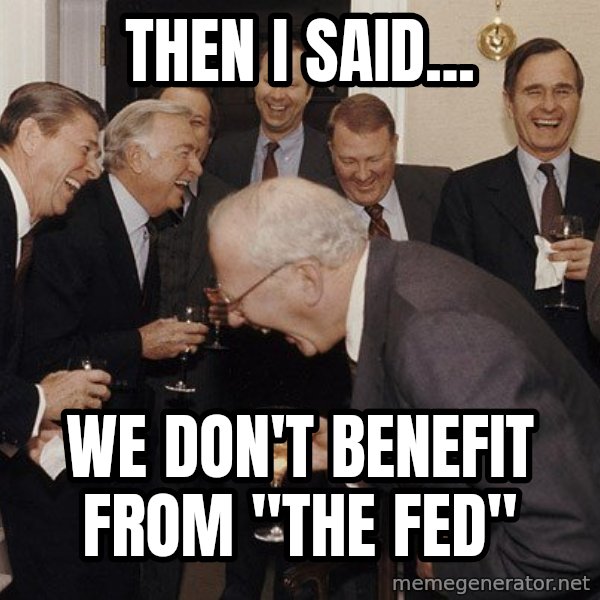 So Then I Said... meme: then i said... / we don't benefit from "the fed"