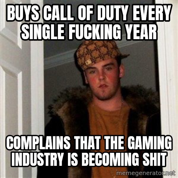 Scumbag Steve meme: Buys Call Of Duty every single fucking year / Complains that the gaming industry is becoming shit
