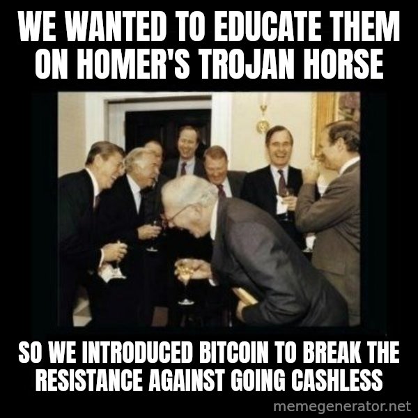 Rich Men Laughing meme: We wanted to educate them on Homer's Trojan Horse / so we introduced bitcoin to break the resistance against going cashless