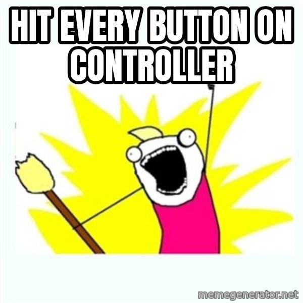 All the things meme: HIT EVERY BUTTON on controller