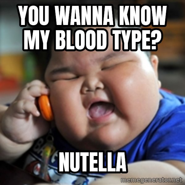 fat chinese kid meme: you wanna know my blood type? / nutella