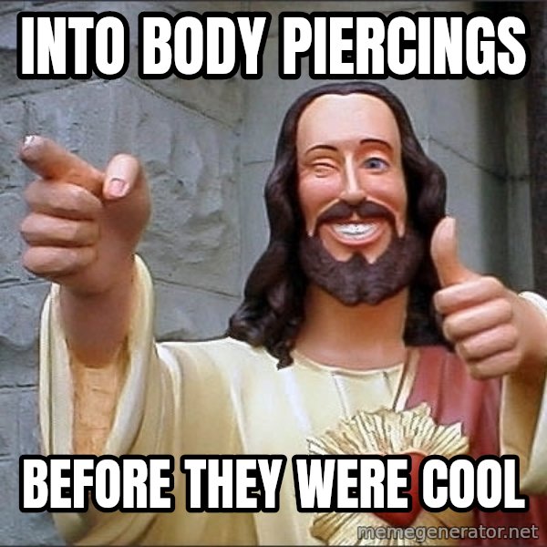 Jesus meme: into body piercings / before they were cool