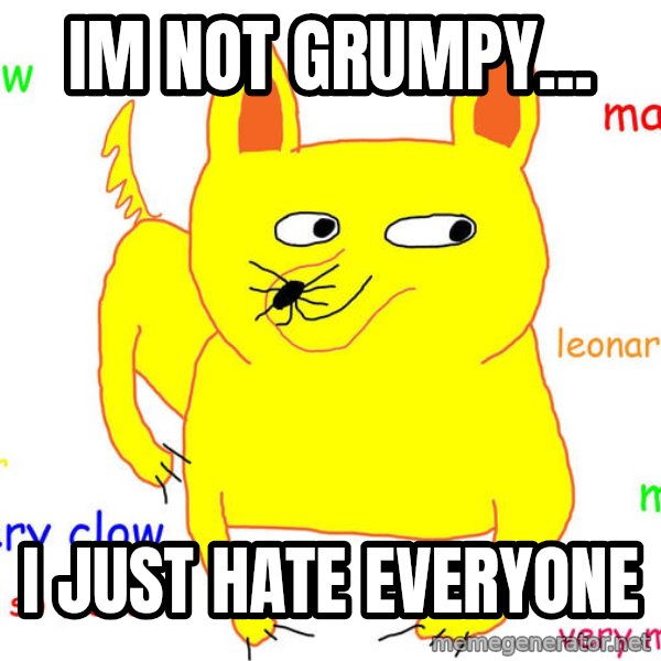 Grumpy Cat  meme: IM NOT GRUMPY... / I just hate everyone