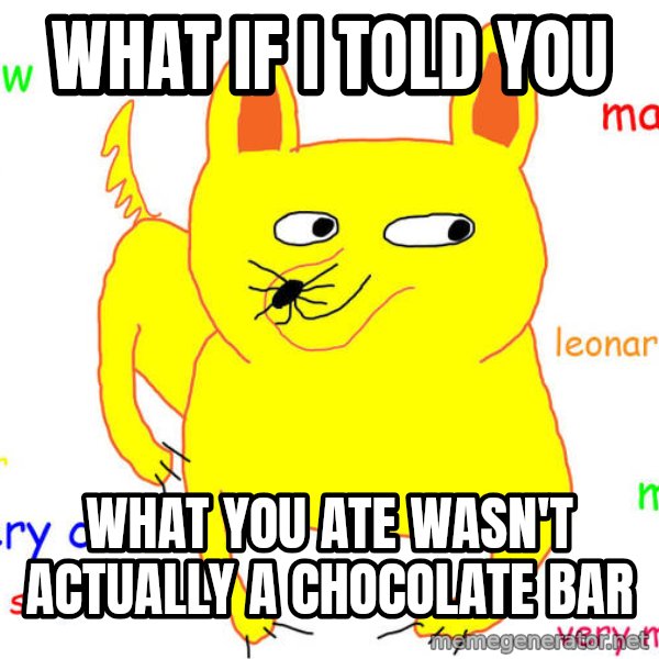 What If I Told You meme: what if i told you / what you ate wasn't ACTUALLY a chocolate bar