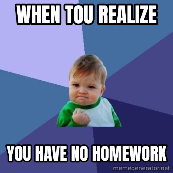 Success Kid meme: when tou realize / you have no homework
