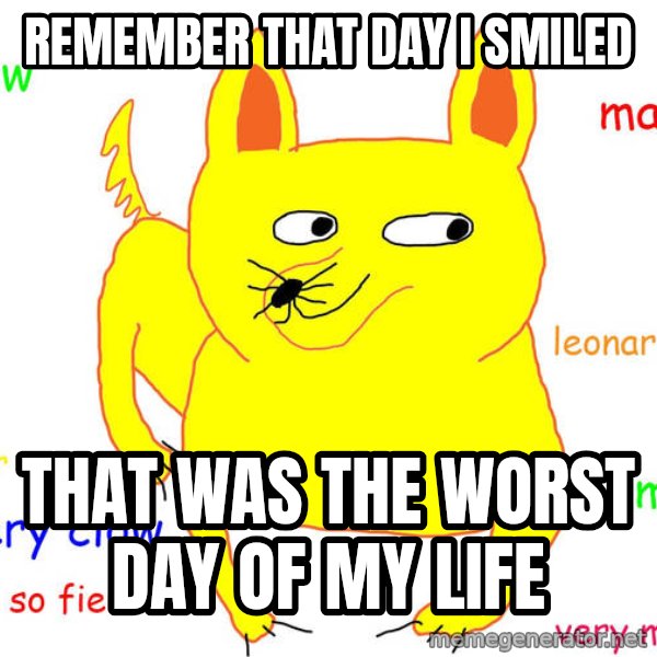 Grumpy Cat  meme: Remember that day i smiled / That was the worst day of my life