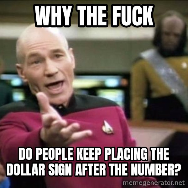 Why the fuck meme: Why the fuck / Do people keep Placing the dollar sign after the NumBer?