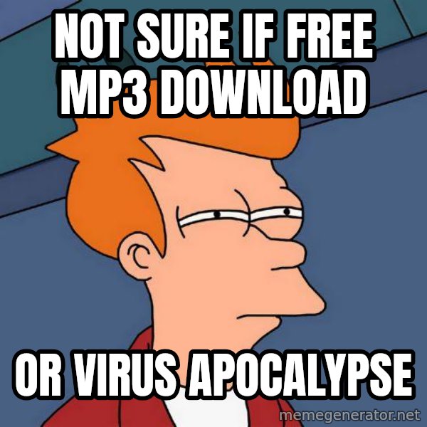 Futurama Fry meme: nOT SURE IF FREE MP3 DOWNLOAD / OR VIRUS APOCALYPSE
