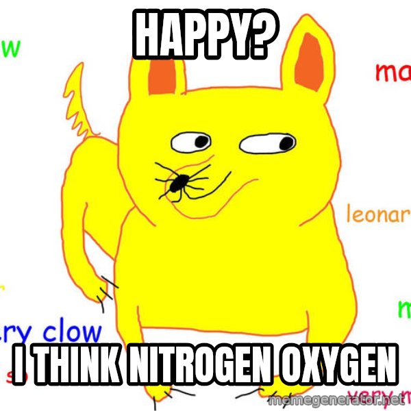 Grumpy Cat  meme: happy? / i think nitrogen oxygen