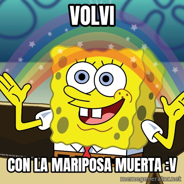 spongebob rainbow meme: Volvi / Con la mariposa muerta :V