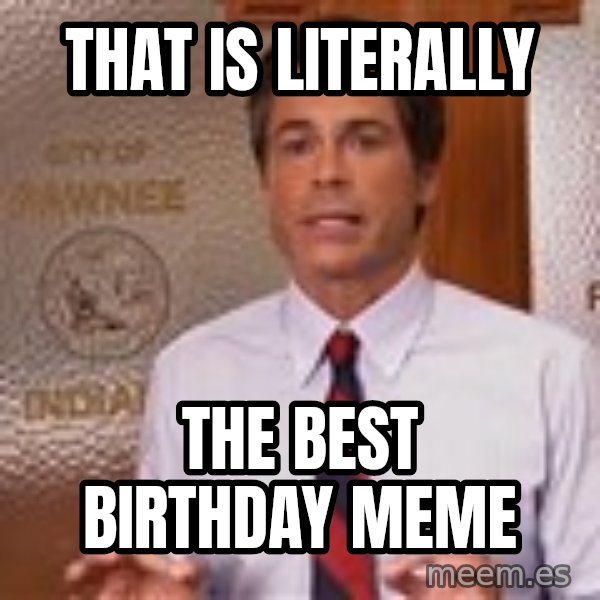 Parks And Rec Rob Lowe meme: ThAt is literally / The best BiRthday meme