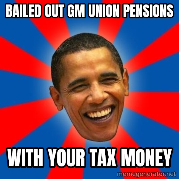 Obama meme: bailed out GM union pensions / with your tax money