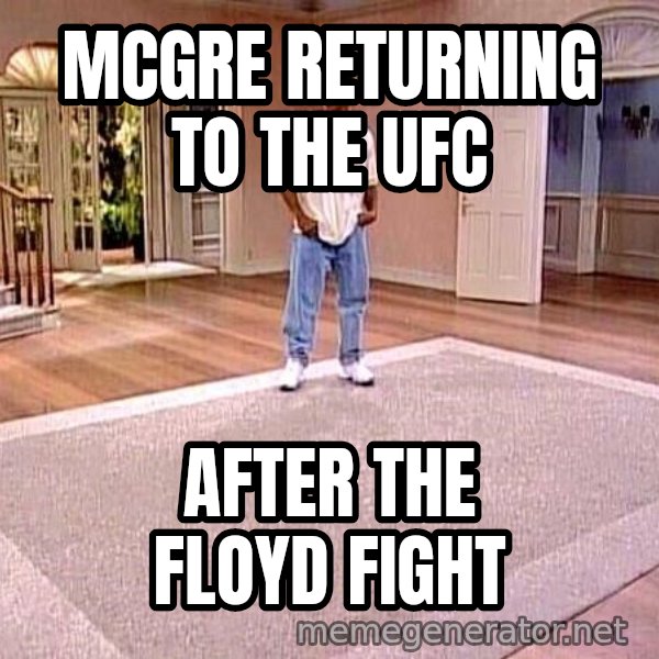 Will Smith Empty House meme: Mcgre returning to the ufc / After the floyd fight
