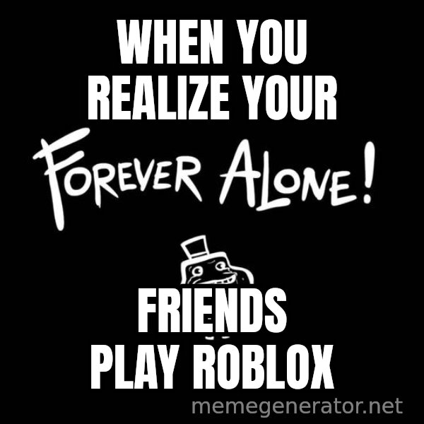 Homer Simpson Bush meme: when you realize your / friends play roblox