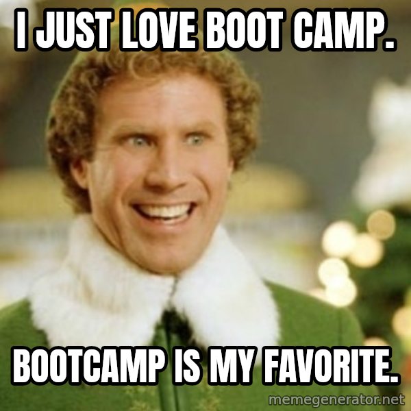 Buddy the Elf meme: I JUST LOVE BOOT CAMP. / BOOTCAMP IS MY FAVORITE.