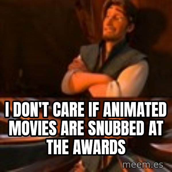 flynn rider swords meme: i don't care if animated movies are snubbed at the awards