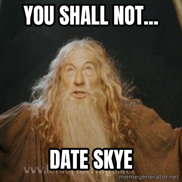 You shall not pass meme: you shall not... / date skye