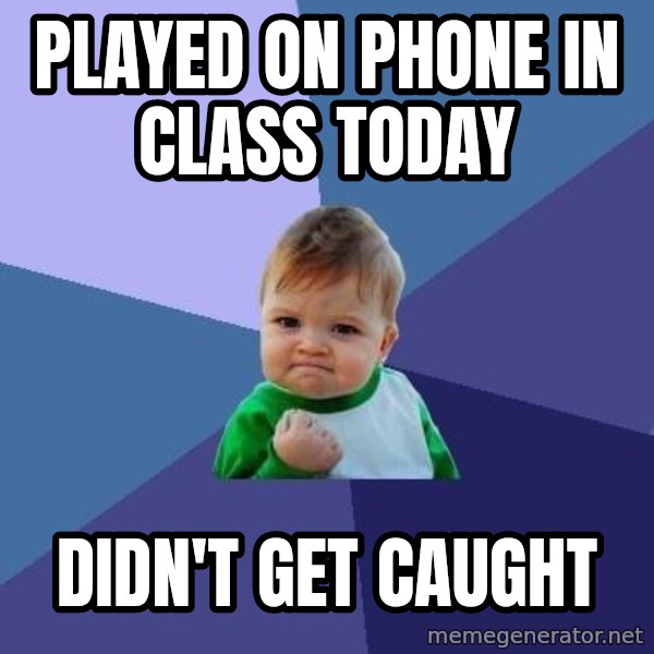 Success Kid meme: PLAYED ON PHONE IN CLASS today / didn't get caught