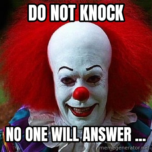 Pennywise the Clown meme: DO NOT KNOCK / NO ONE WILL ANSWER ...