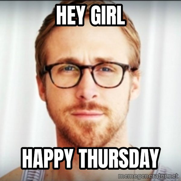 ryan gosling hey girl meme: Hey girl / Happy thursday