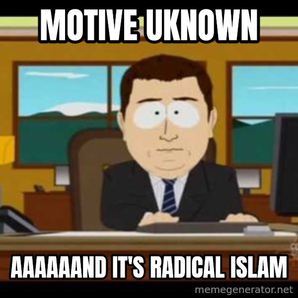 south park aand it's gone meme: Motive uknown / aaaaaand it's radical islam