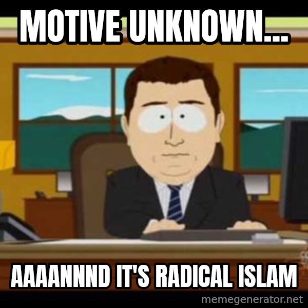 south park aand it's gone meme: motive unknown... / aaaannnd it's radical islam