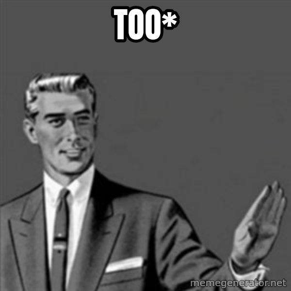 Correction Guy meme: too*