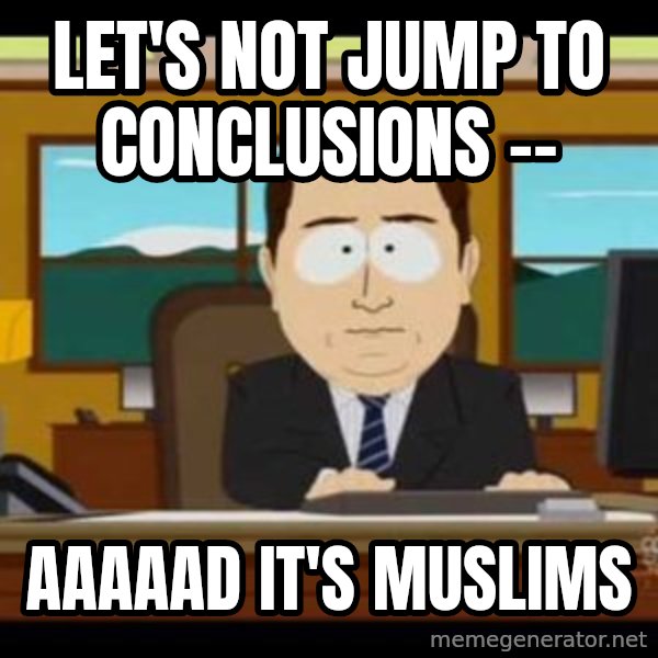 south park aand it's gone meme: LET'S NOT JUMP TO CONCLUSIONS -- / AAAAAD IT'S MUSLIMS