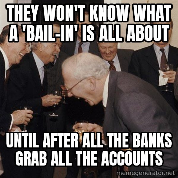 So Then I Said... meme: they won't know what a 'bail-in' is all about / until after all the banks grab all the accounts