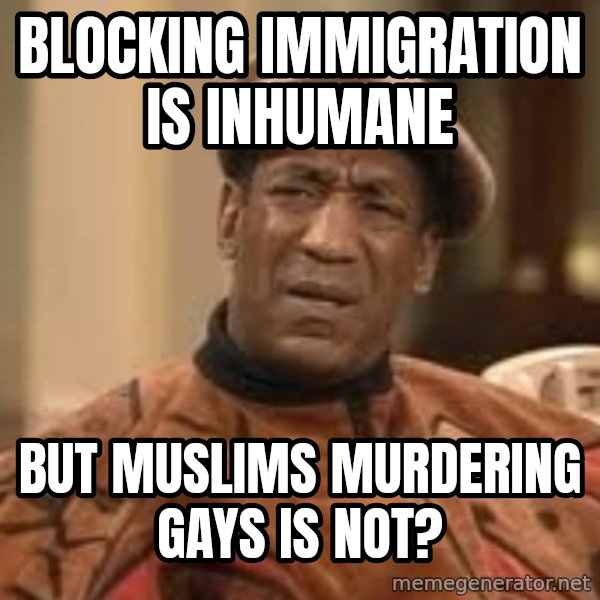 Confused Bill Cosby  meme: blocking immigration is inhumane / but muslims murdering gays is not?
