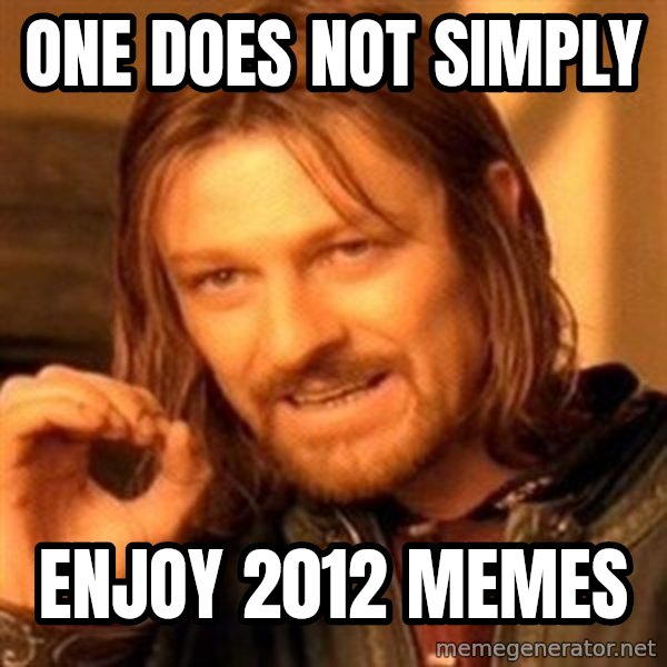 One Does Not Simply meme: one does not simply / enjoy 2012 memes