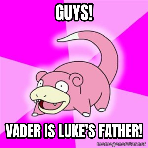 Slowpoke meme: Guys! / VaDer is luke's father!