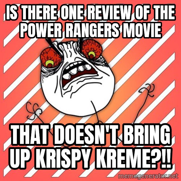 iHate meme: is there one review of the power rangers movie / that doesn't bring up krispy kreme?!!