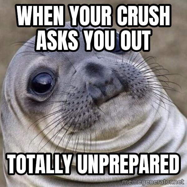 Awkward Seal meme: When your crush asks you out / totally unprepared