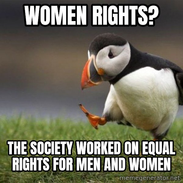 Unpopular Opinion Puffin meme: women rights? / the society worked on equal rights for men and women