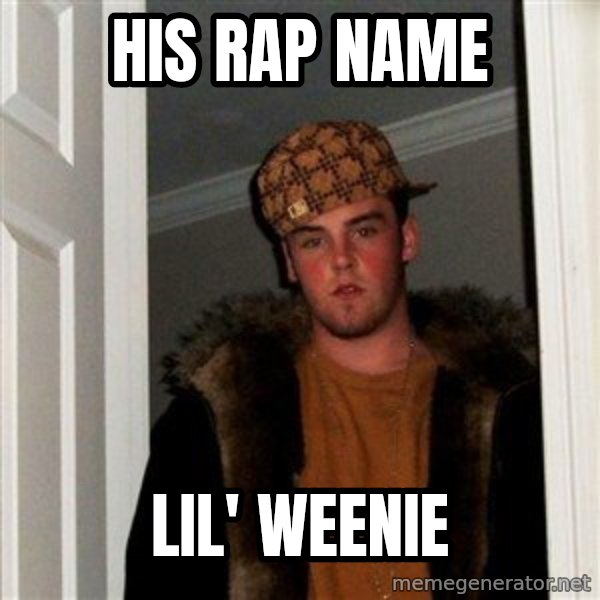 Scumbag Steve meme: his rap name / lil' weenie
