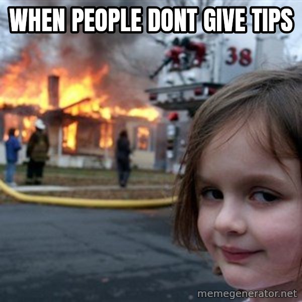 Disaster Girl meme: When people dont give tips