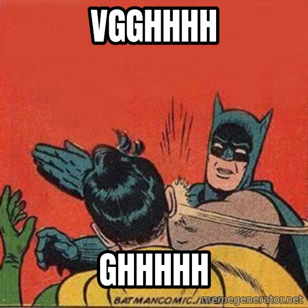 batman slap robin meme: vgghhhh / ghhhhh