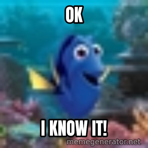 Dory Gets It meme: Ok / I know it!